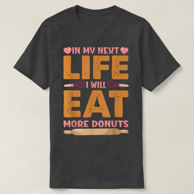 Camiseta Na Minha Próxima Vida Comerei Mais Rosquinhas - No (Frente do Design)
