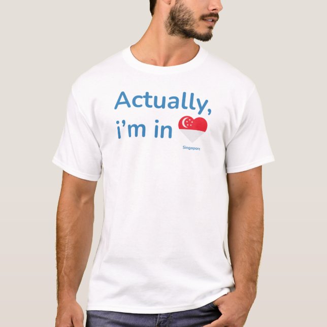 Camiseta Na verdade, ele está em Cingapura (Frente)