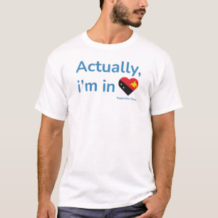 Camiseta Na verdade, ele está em Papua Nova Guiné