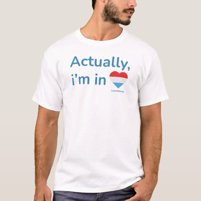 Camiseta Na verdade, ele está no Luxemburgo (Frente)
