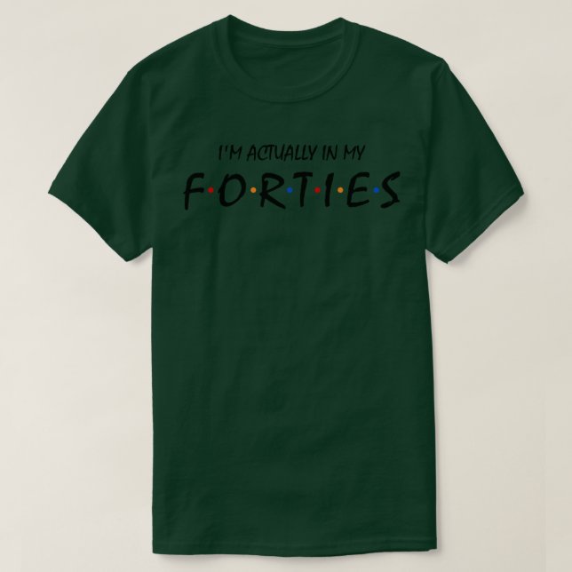 Camiseta Na Verdade, Estou Nos Meus Quarenta (Frente do Design)