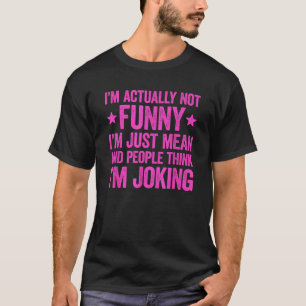 Camiseta Na verdade, não sou engraçado, sou apenas uma cami