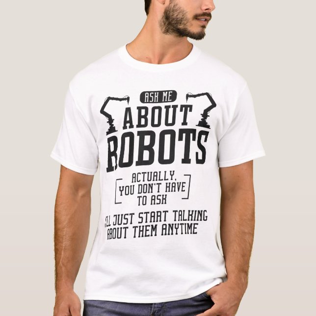 Camiseta Na Verdade, O Engenheiro Robótico Pergunta-Me Sobr (Frente)