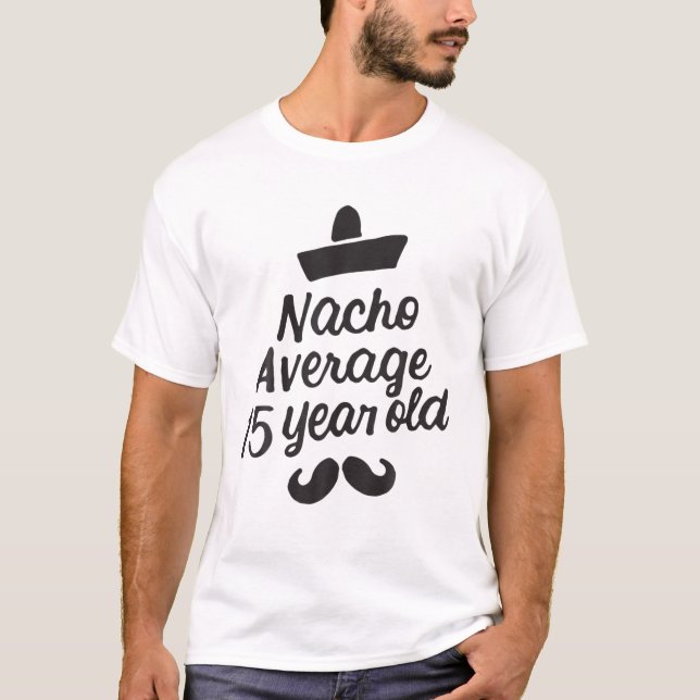 Camiseta Nacho Average 15 Year Old Mexican Birthday Cinco D (Frente)