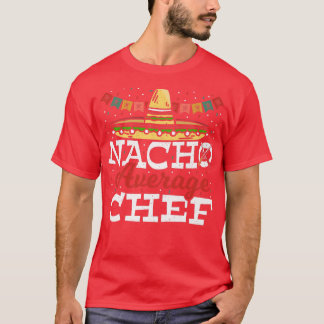 Camiseta Nacho Average Chef Cinco de Mayo Cook Cooking Meic