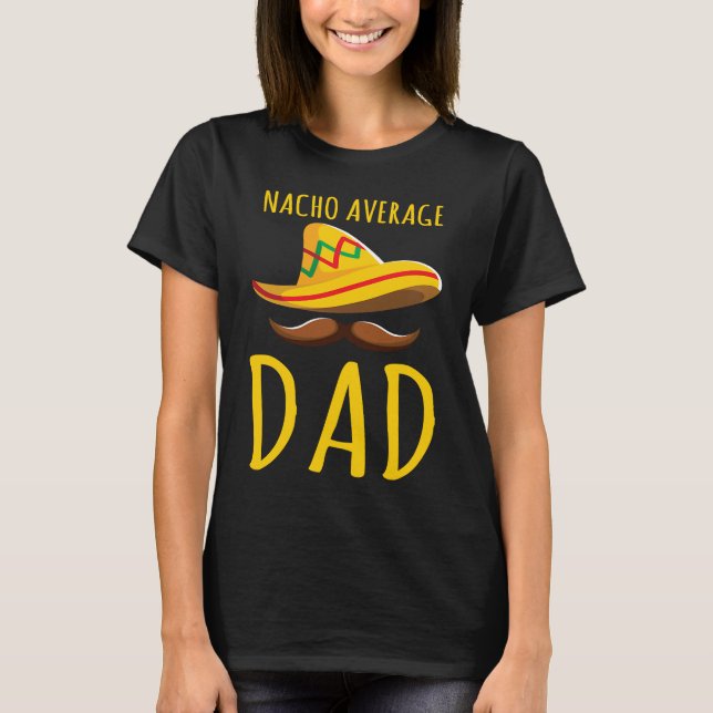 Camiseta Nacho Average Dad  Food Pun Love Nachos Foodie Mex (Frente)