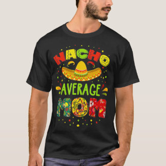 Camiseta Nacho Average MOM Cinco De Mayo Mexican Fiesta   1