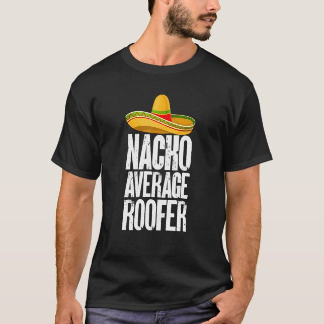 Camiseta Nacho Average Roofer Cinco De Mayo Roofing Roof Me (Frente)