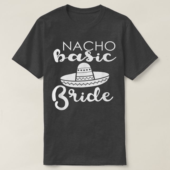 Camiseta Nacho Basic Bride Wedding Funny Meico Parody  (Frente do Design)