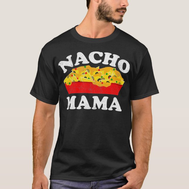 Camiseta Nacho Mama  Funny Mexican Food Lover Gift (Frente)