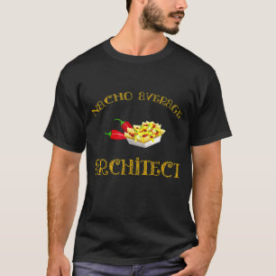 Camiseta Nacho Média Arquiteto Hispânico Mexicano