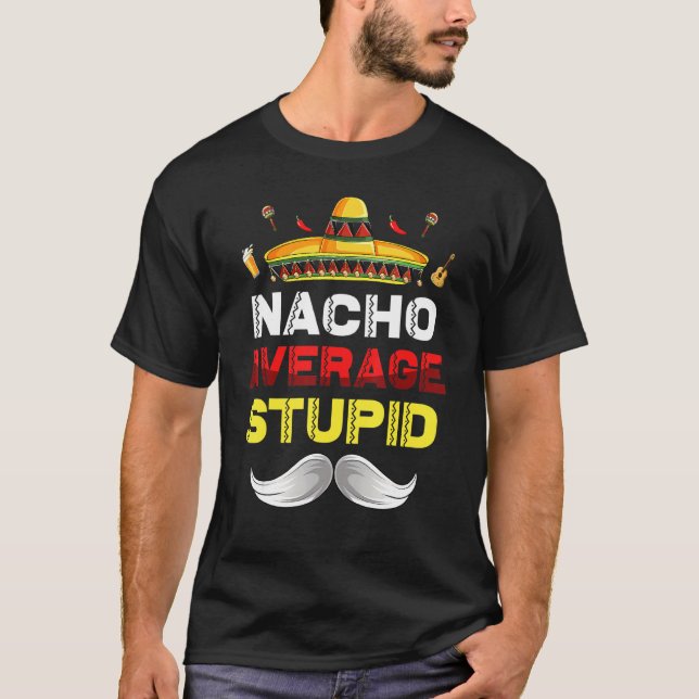 Camiseta Nacho Média Estúpida Cinco De Mayo Mexicano Fiesta (Frente)