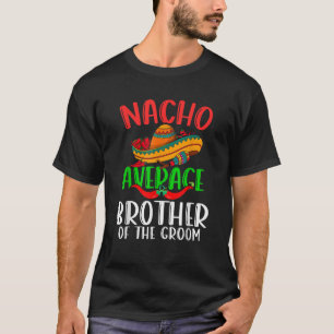 Camiseta Nacho Média Irmão Do Groom Cinco De Engraçado