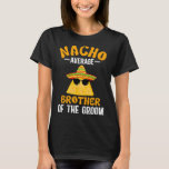 Camiseta Nacho Média Irmão do Groom Funny Groom B<br><div class="desc">Irmão Médio Nacho do Irmão do Groom Engraçado</div>