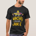 Camiseta Nacho Média JAKE Funny Birthday Personalizado Nam<br><div class="desc">Nacho Média JAKE Funny Birthday Personalizado Nam</div>