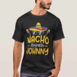 Camiseta Nacho Média JOHNNY Funny Birthday Personalizado N<br><div class="desc">Nacho Média JOHNNY Funny Birthday Personalizado N</div>