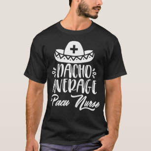 Camiseta Nacho Média Pacu Enfermeira Engraçada Engraçada Pa