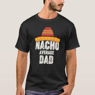 Camiseta Nacho Média Pai Papa Mexicano Fiesta Sombrero Cin