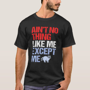 Camiseta Nada Como Eu, Exceto Me Raccoon Racoon