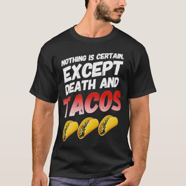 Camiseta Nada é certo, exceto a morte e os Tacos têm um tom (Frente)