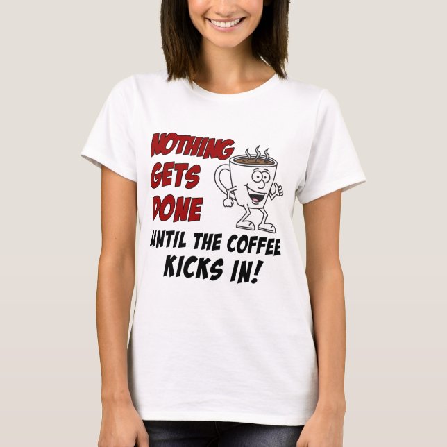Camiseta Nada É Feito Com O Café (Frente)