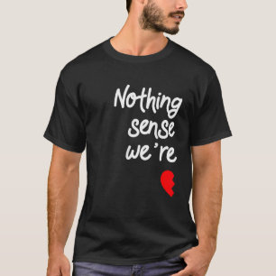 Camiseta Nada faz sentido quando estamos separados