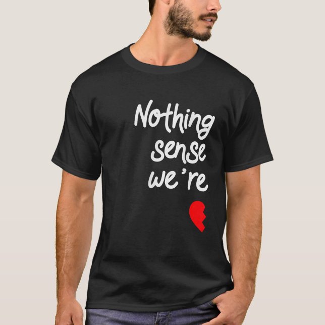Camiseta Nada faz sentido quando estamos separados (Frente)