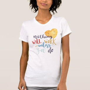 Camiseta Nada Funcionará A Menos Que Você Faça Coração