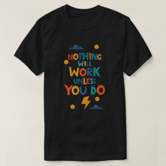 Camiseta Nada funcionará a menos que você faça inspiração