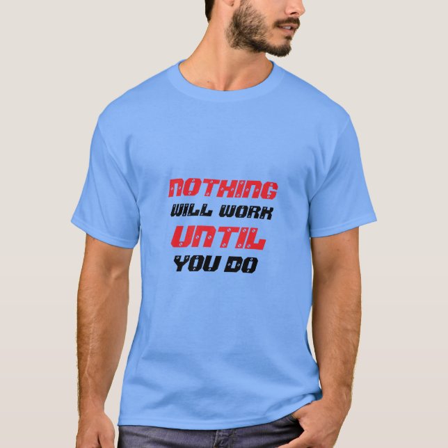 Camiseta "Nada Funcionará Até Você Trabalhar" T-Sh Motivaci (Frente)