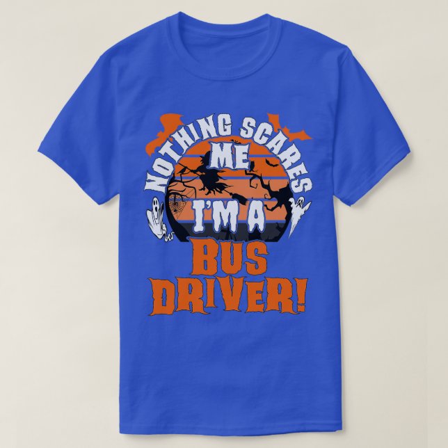 Camiseta Nada Me Assusta Ix27m A Bus Driver Halloween Sca (Frente do Design)