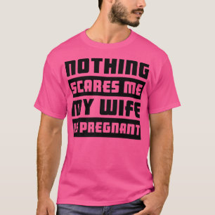 Camiseta Nada Me Assusta Minha Esposa Está Grávida.