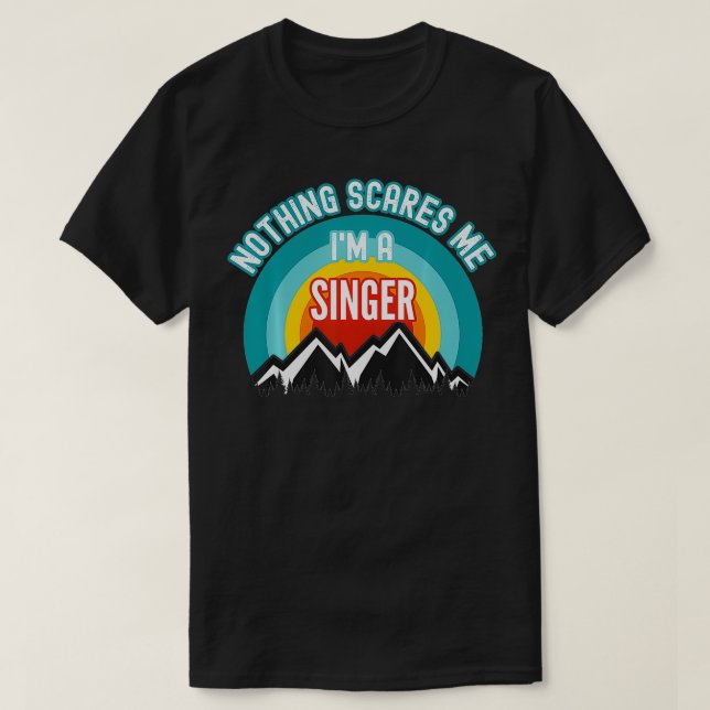 Camiseta Nada me assusta, sou um cantor engraçado. (Frente do Design)