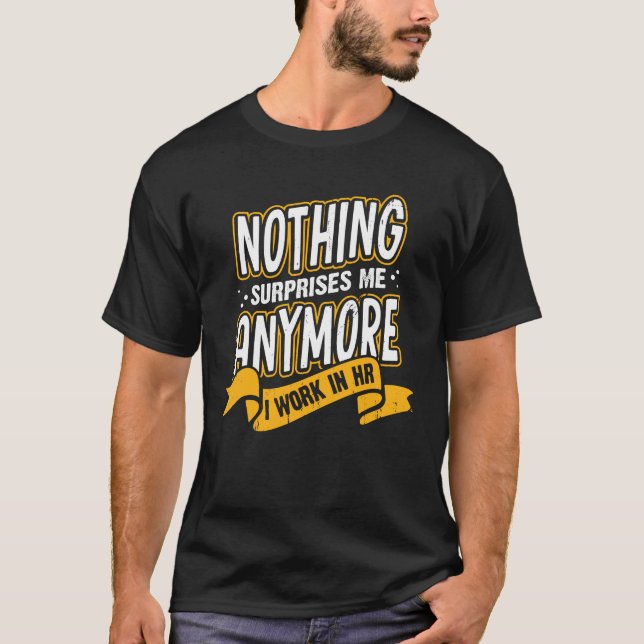 Camiseta Nada Me Surpreende Mais Que Eu Trabalho No HR (Frente)