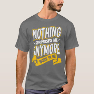Camiseta Nada Me Surpreende Mais Que Trabalho Em RH