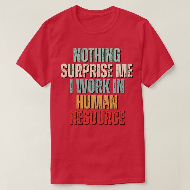 Camiseta Nada Me Surpreende Mais Que Trabalho Em RH (Frente do Design)