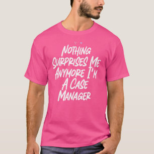 Camiseta Nada me surpreende mais, sou gerente de casos