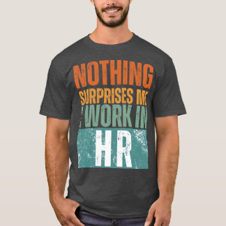 Camiseta Nada Me Surpreende Que Eu Trabalhe No HR 14