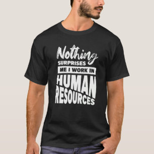 Camiseta Nada Me Surpreende Que Eu Trabalho Em Recursos Hum
