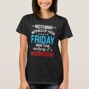 Camiseta Nada Mete Na Sexta-Feira Do Que Na Quarta-Feira