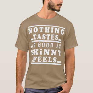 Camiseta nada tem um gosto tão bom quanto o magro senteTShi
