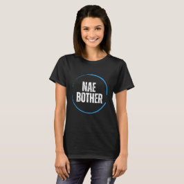 Camiseta Nae Bother T-Shirt: Scottish Say