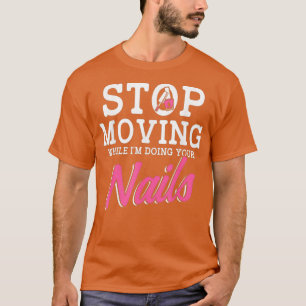 Camiseta Nail Technician Moving Nail Tech Artist