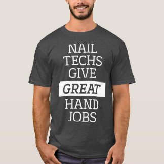 Camiseta Nail Techs Give Great Hand Jobs Manicure