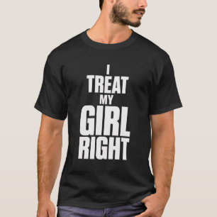 Camiseta Namorado engraçado Eu Trato Minha Garota Direito r