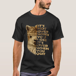 Camiseta Não Acaba Quando Você Perde, Acaba Quando Você Des
