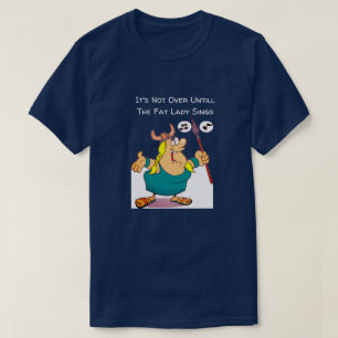 Camiseta Não acabou até que a moça gorda cante engraçad
