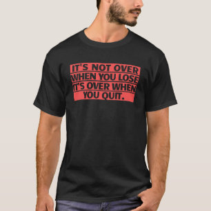 Camiseta Não acabou quando você Perder que acabou quando vo