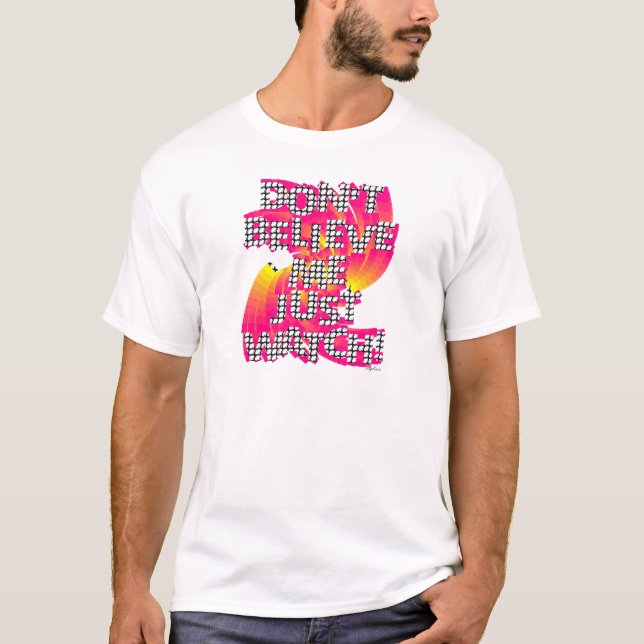 Camiseta Não Acredite Em Mim Apenas Assista (Frente)