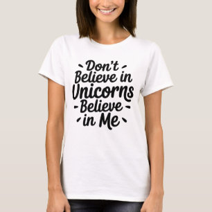 Camiseta Não acredite em Unicórnios - Acredite em mim